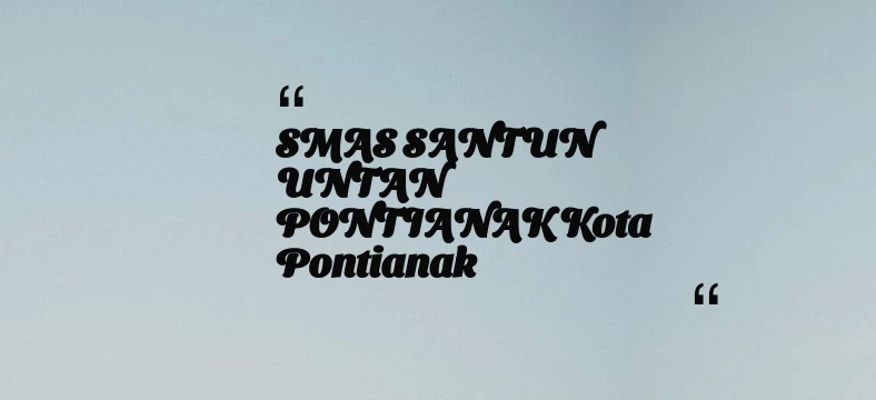 thumbnail for SMAS SANTUN UNTAN PONTIANAK Kota Pontianak