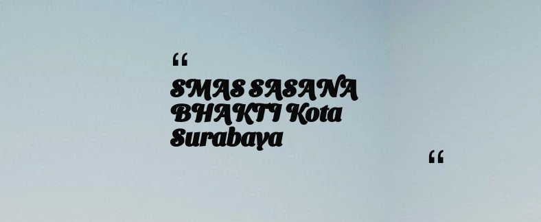 thumbnail for SMAS SASANA BHAKTI Kota Surabaya