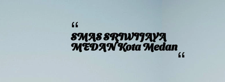 thumbnail for SMAS SRIWIJAYA MEDAN Kota Medan