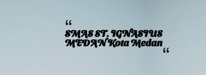 thumbnail for SMAS ST. IGNASIUS MEDAN Kota Medan
