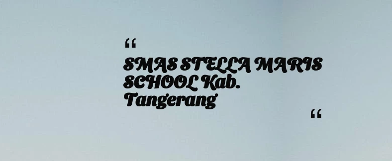 thumbnail for SMAS STELLA MARIS SCHOOL Kab. Tangerang