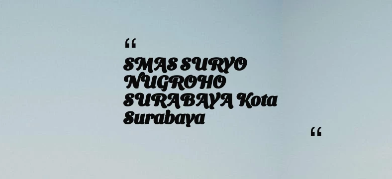thumbnail for SMAS SURYO NUGROHO SURABAYA Kota Surabaya