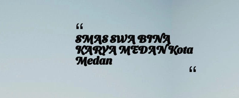 thumbnail for SMAS SWA BINA KARYA MEDAN Kota Medan