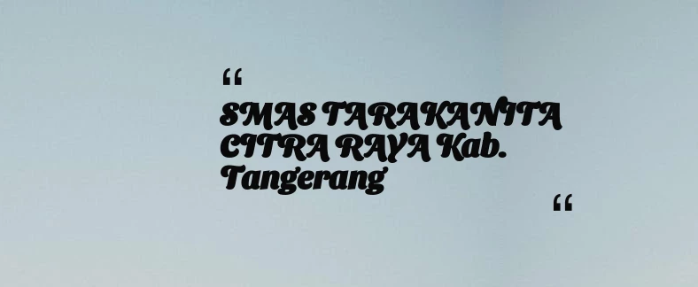 thumbnail for SMAS TARAKANITA CITRA RAYA Kab. Tangerang