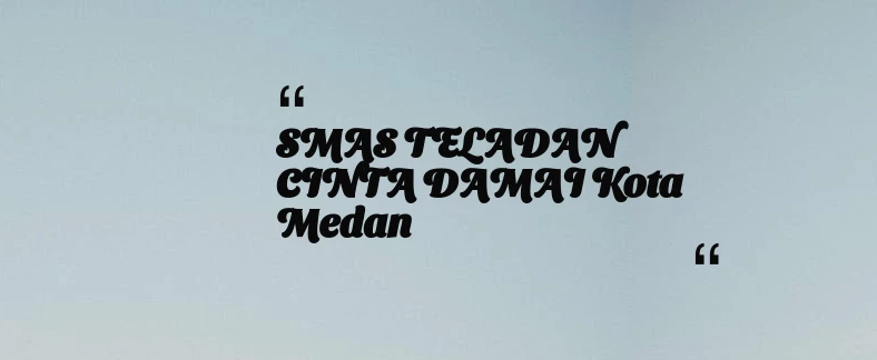 thumbnail for SMAS TELADAN CINTA DAMAI Kota Medan