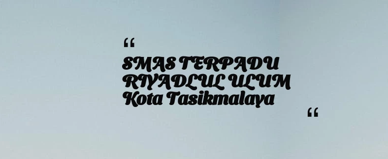 thumbnail for SMAS TERPADU RIYADLUL ULUM Kota Tasikmalaya