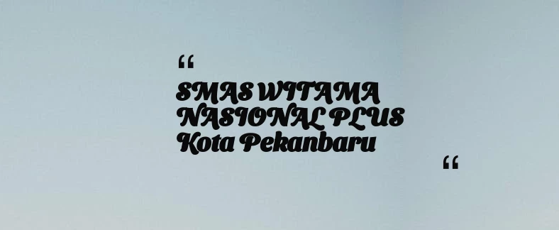 thumbnail for SMAS WITAMA NASIONAL PLUS Kota Pekanbaru
