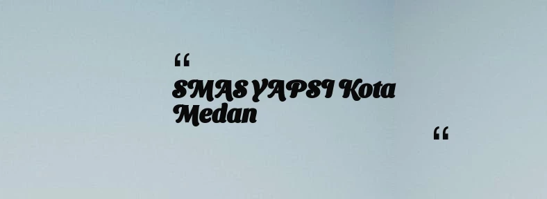thumbnail for SMAS YAPSI Kota Medan