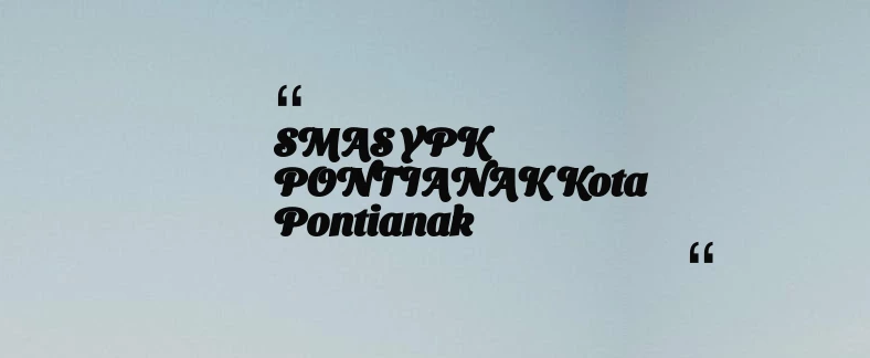 thumbnail for SMAS YPK PONTIANAK Kota Pontianak