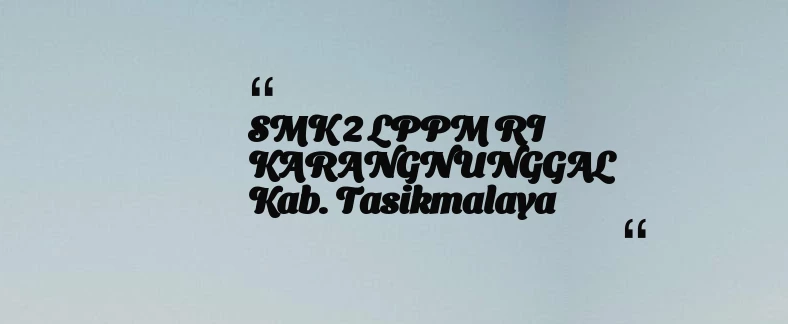 thumbnail for SMK 2 LPPM RI KARANGNUNGGAL Kab. Tasikmalaya