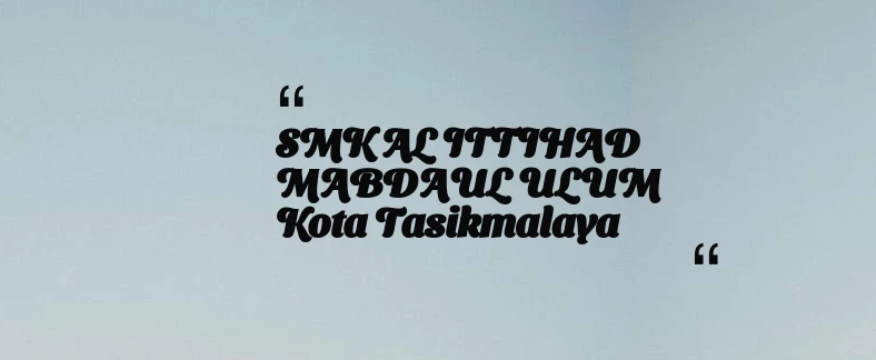 thumbnail for SMK AL ITTIHAD MABDAUL ULUM Kota Tasikmalaya