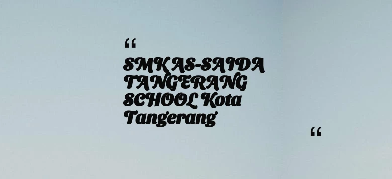 thumbnail for SMK AS-SAIDA TANGERANG SCHOOL Kota Tangerang