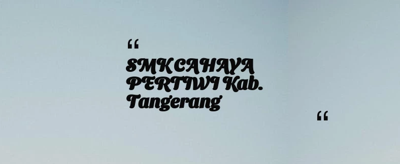 thumbnail for SMK CAHAYA PERTIWI Kab. Tangerang