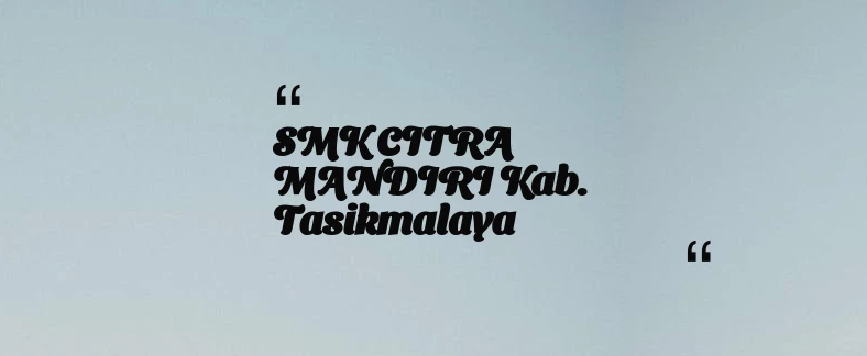 thumbnail for SMK CITRA MANDIRI Kab. Tasikmalaya