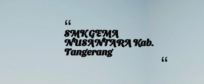 thumbnail for SMK GEMA NUSANTARA Kab. Tangerang