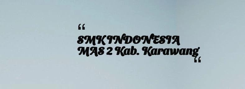 thumbnail for SMK INDONESIA MAS 2 Kab. Karawang