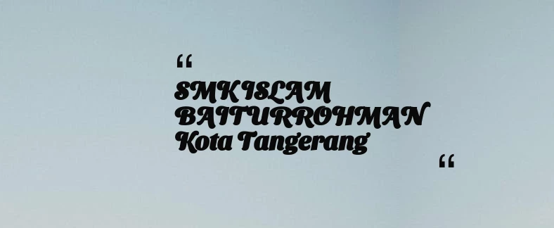 thumbnail for SMK ISLAM BAITURROHMAN Kota Tangerang