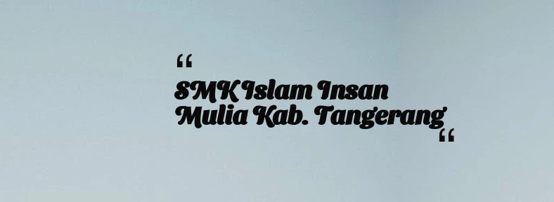 thumbnail for SMK Islam Insan Mulia Kab. Tangerang