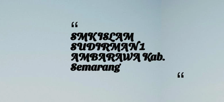 thumbnail for SMK ISLAM SUDIRMAN 1 AMBARAWA Kab. Semarang