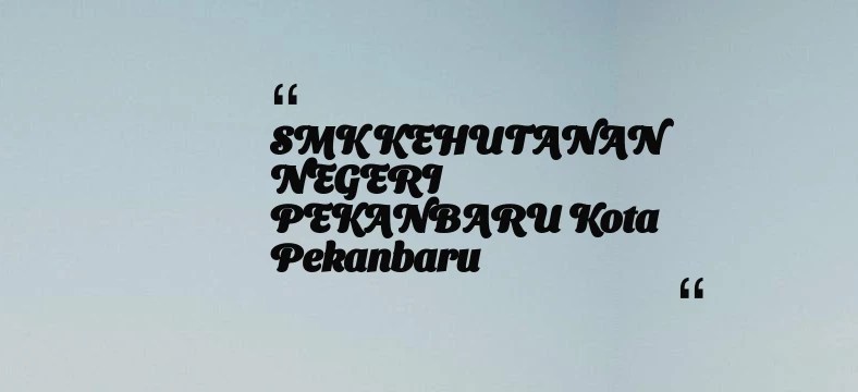 thumbnail for SMK KEHUTANAN NEGERI PEKANBARU Kota Pekanbaru