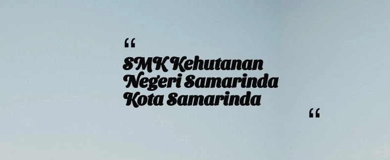 thumbnail for SMK Kehutanan Negeri Samarinda Kota Samarinda