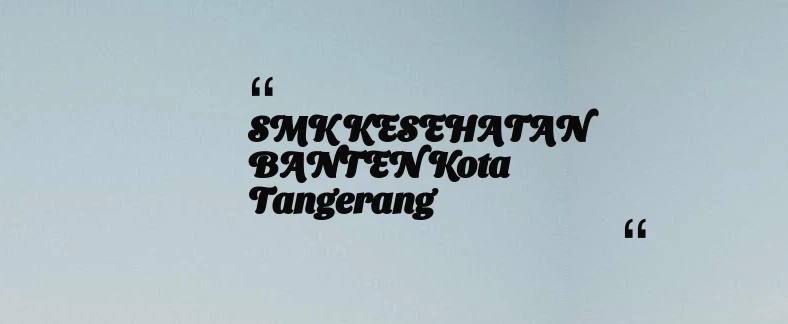 thumbnail for SMK KESEHATAN BANTEN Kota Tangerang