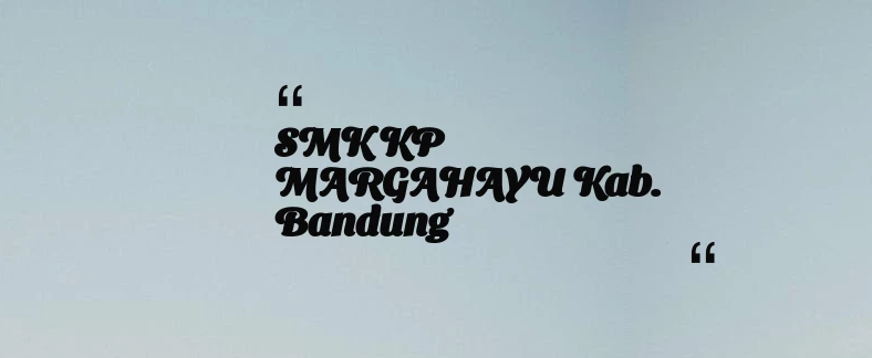 thumbnail for SMK KP MARGAHAYU Kab. Bandung