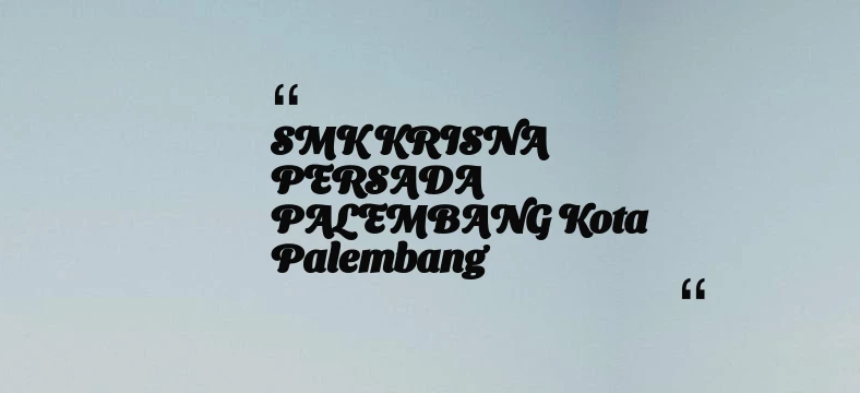 thumbnail for SMK KRISNA PERSADA PALEMBANG Kota Palembang