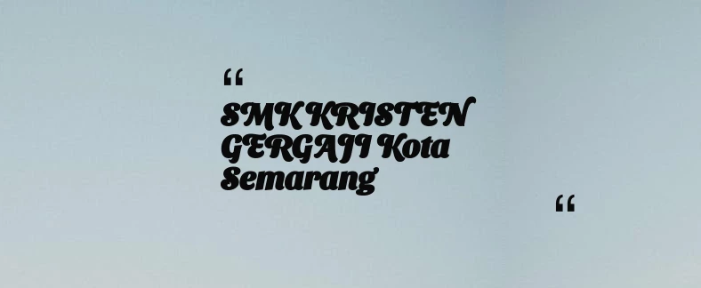 thumbnail for SMK KRISTEN GERGAJI Kota Semarang