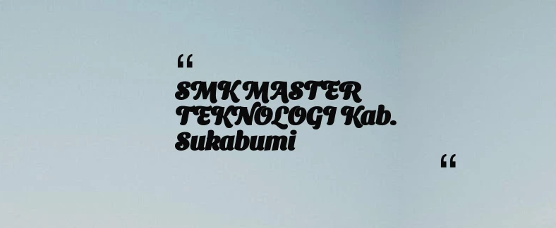 thumbnail for SMK MASTER TEKNOLOGI Kab. Sukabumi