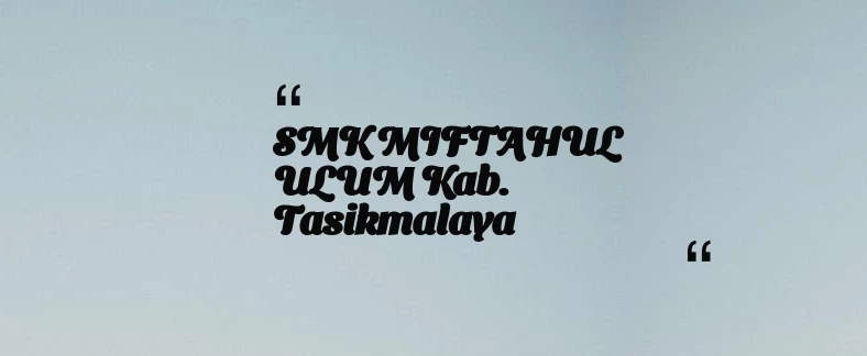 thumbnail for SMK MIFTAHUL ULUM Kab. Tasikmalaya