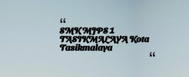 thumbnail for SMK MJPS 1 TASIKMALAYA Kota Tasikmalaya