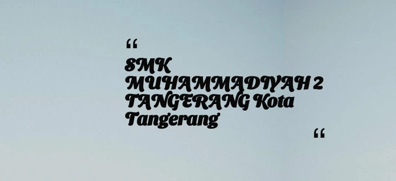 thumbnail for SMK MUHAMMADIYAH 2 TANGERANG Kota Tangerang