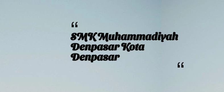 thumbnail for SMK Muhammadiyah Denpasar Kota Denpasar