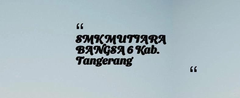 thumbnail for SMK MUTIARA BANGSA 6 Kab. Tangerang