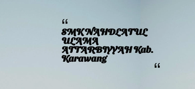 thumbnail for SMK NAHDLATUL ULAMA ATTARBIYYAH Kab. Karawang