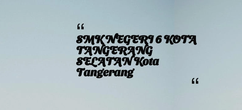 thumbnail for SMK NEGERI 6 KOTA TANGERANG SELATAN Kota Tangerang