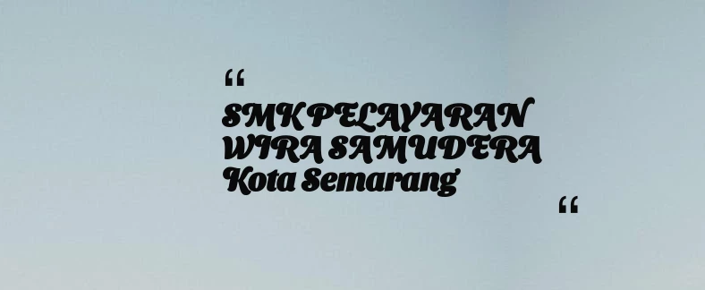 thumbnail for SMK PELAYARAN WIRA SAMUDERA Kota Semarang