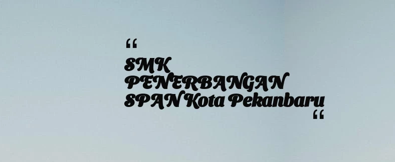 thumbnail for SMK PENERBANGAN SPAN Kota Pekanbaru