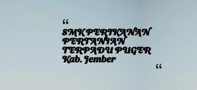 thumbnail for SMK PERIKANAN PERTANIAN TERPADU PUGER Kab. Jember