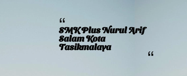 thumbnail for SMK Plus Nurul Arif Salam Kota Tasikmalaya
