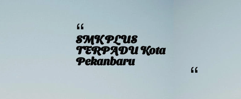 thumbnail for SMK PLUS TERPADU Kota Pekanbaru