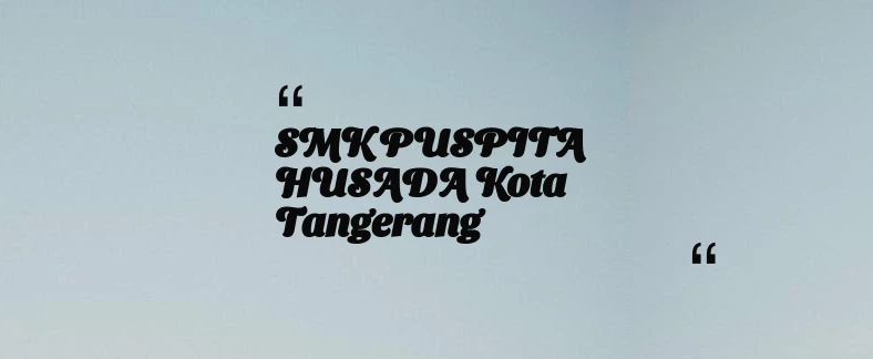 thumbnail for SMK PUSPITA HUSADA Kota Tangerang