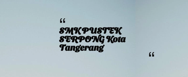 thumbnail for SMK PUSTEK SERPONG Kota Tangerang