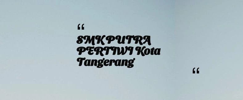 thumbnail for SMK PUTRA PERTIWI Kota Tangerang