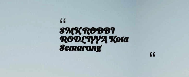 thumbnail for SMK ROBBI RODLIYYA Kota Semarang