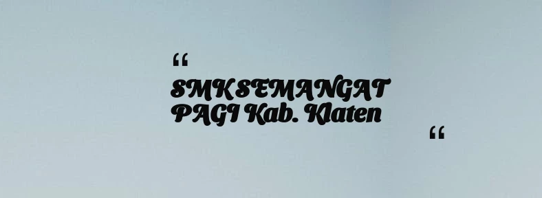 thumbnail for SMK SEMANGAT PAGI Kab. Klaten