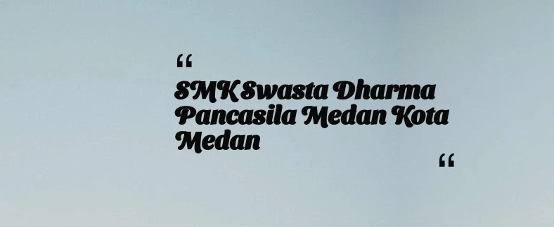 thumbnail for SMK Swasta Dharma Pancasila Medan Kota Medan