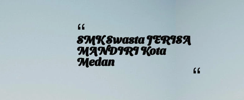 thumbnail for SMK Swasta JERISA MANDIRI Kota Medan