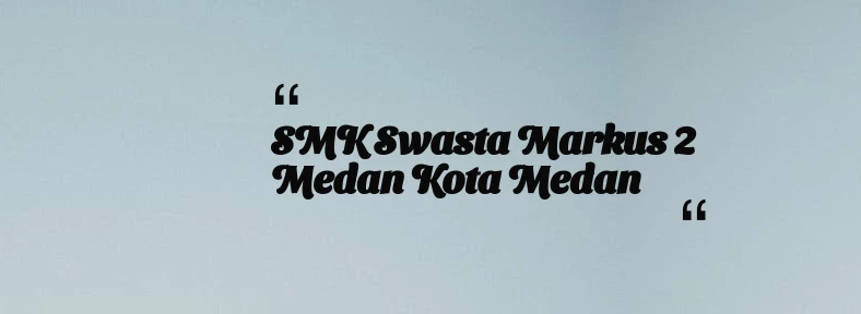 thumbnail for SMK Swasta Markus 2 Medan Kota Medan